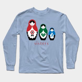 Matryoshka Nesting Dolls, Sisters Long Sleeve T-Shirt